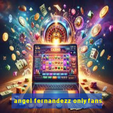 angel fernandezz onlyfans